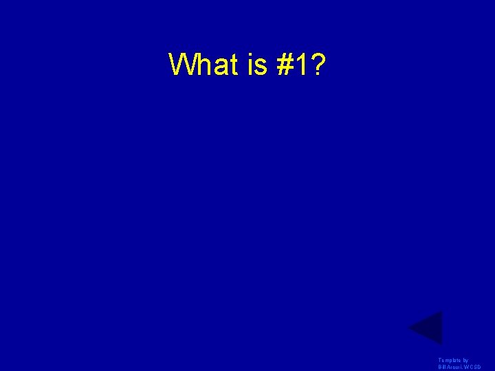 What is #1? Template by Bill Arcuri, WCSD What is #1? Template by Bill Arcuri, WCSD