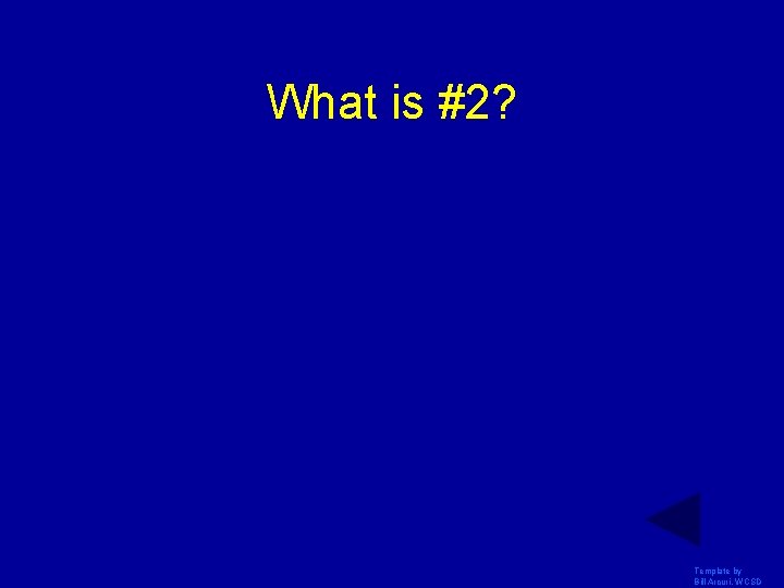 What is #2? Template by Bill Arcuri, WCSD What is #2? Template by Bill Arcuri, WCSD