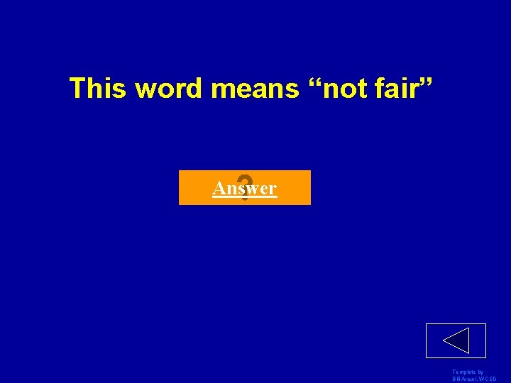 This word means “not fair” Answer Template by Bill Arcuri, WCSD 