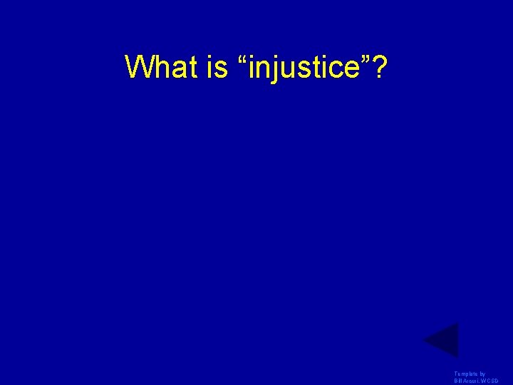 What is “injustice”? Template by Bill Arcuri, WCSD 