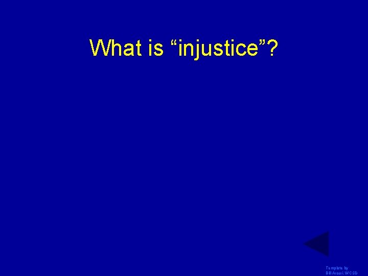 What is “injustice”? Template by Bill Arcuri, WCSD What is “injustice”? Template by Bill Arcuri, WCSD