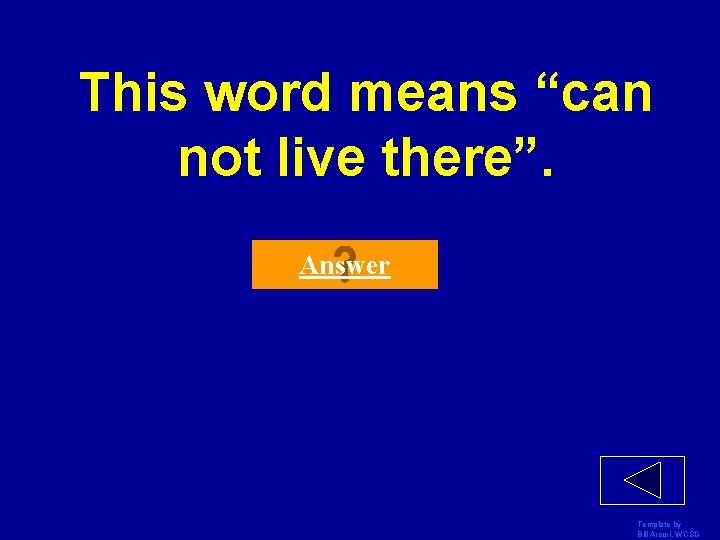 This word means “can not live there”. Answer Template by Bill Arcuri, WCSD 