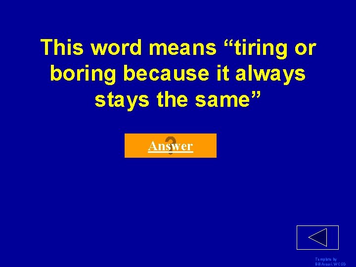 This word means “tiring or boring because it always stays the same” Answer Template