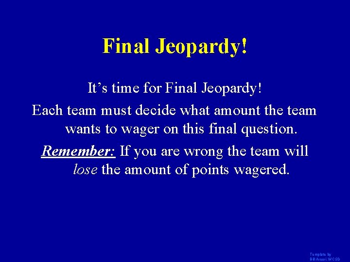 Final Jeopardy! It’s time for Final Jeopardy! Each team must decide what amount the Final Jeopardy! It’s time for Final Jeopardy! Each team must decide what amount the
