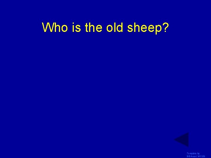 Who is the old sheep? Template by Bill Arcuri, WCSD Who is the old sheep? Template by Bill Arcuri, WCSD