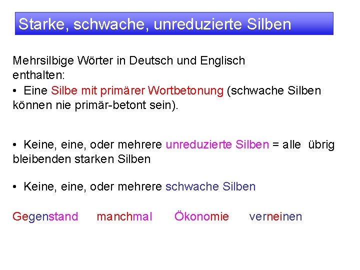 Starke, schwache, unreduzierte Silben Mehrsilbige Wörter in Deutsch und Englisch enthalten: • Eine Silbe