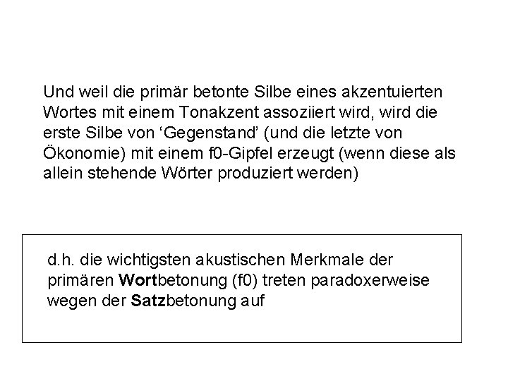 Und weil die primär betonte Silbe eines akzentuierten Wortes mit einem Tonakzent assoziiert wird,