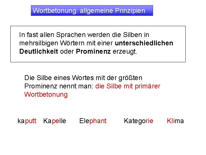 Wortbetonung: allgemeine Prinzipien In fast allen Sprachen werden die Silben in mehrsilbigen Wörtern mit