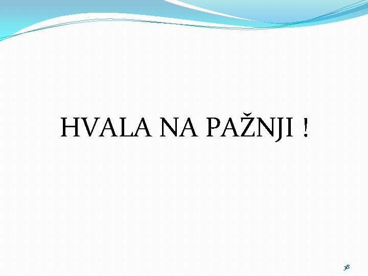 HVALA NA PAŽNJI ! 38 