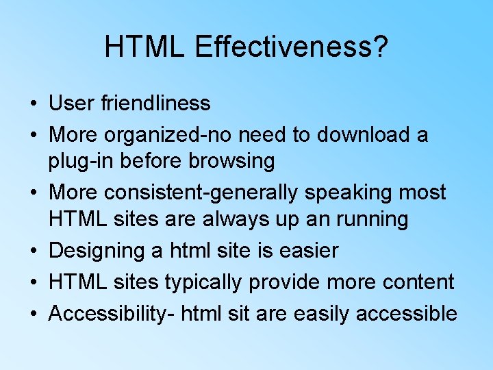 HTML Effectiveness? • User friendliness • More organized-no need to download a plug-in before