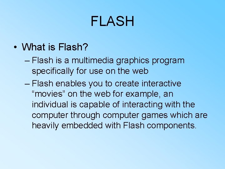 FLASH • What is Flash? – Flash is a multimedia graphics program specifically for