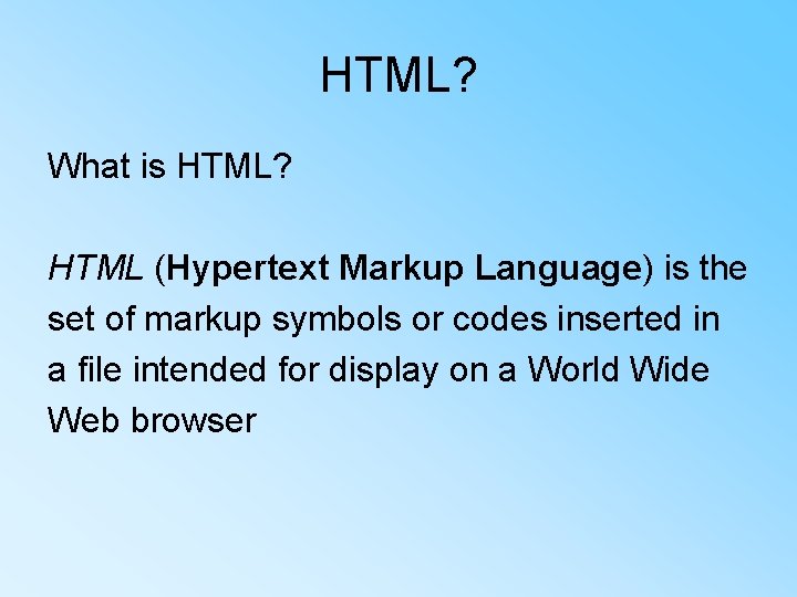 HTML? What is HTML? HTML (Hypertext Markup Language) is the set of markup symbols