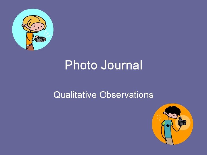 Photo Journal Qualitative Observations 