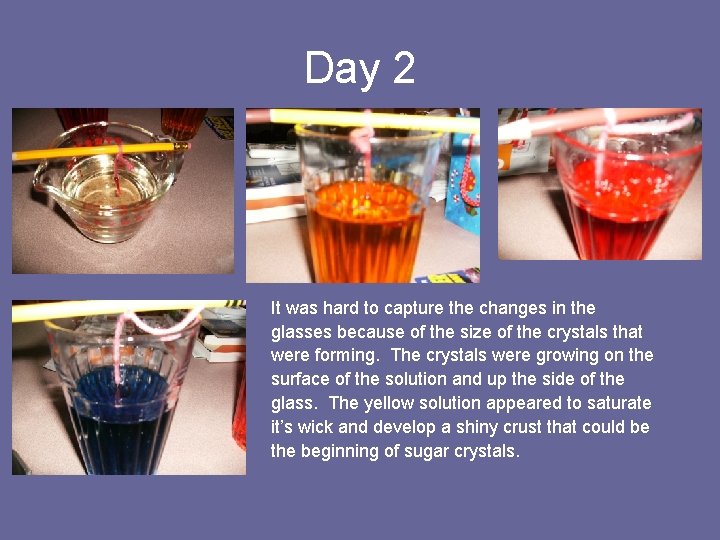 Day 2 It was hard to capture the changes in the glasses because of