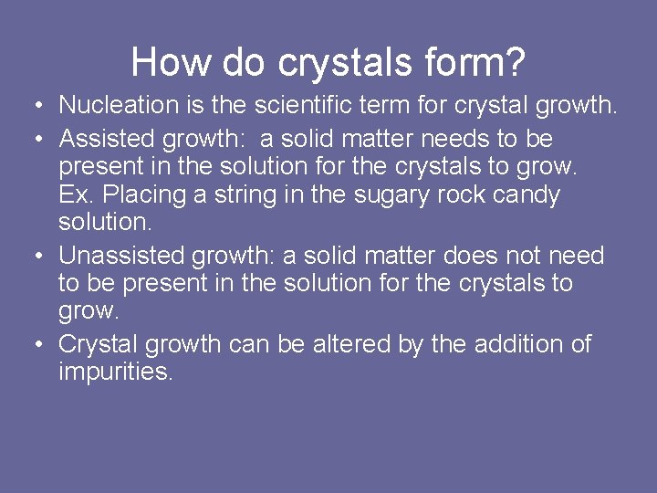 How do crystals form? • Nucleation is the scientific term for crystal growth. •