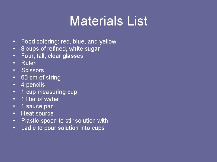 Materials List • • • • Food coloring: red, blue, and yellow 8 cups
