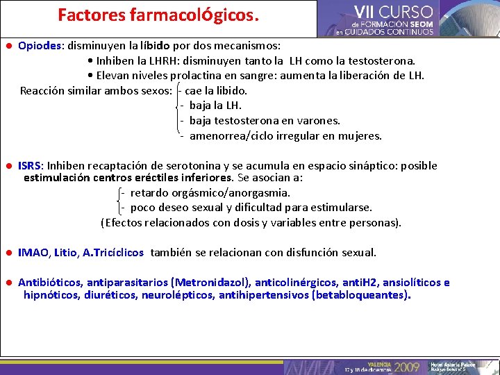 Factores farmacológicos. ● Opiodes: disminuyen la líbido por dos mecanismos: • Inhiben la LHRH: