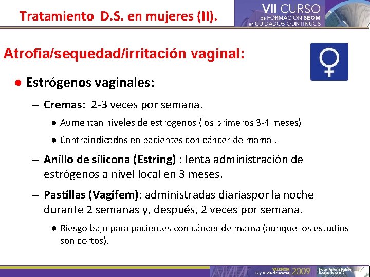 Tratamiento D. S. en mujeres (II). Atrofia/sequedad/irritación vaginal: ● Estrógenos vaginales: – Cremas: 2