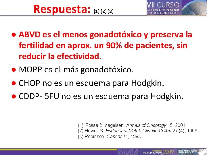 Respuesta: (1) (2) (3) ● ABVD es el menos gonadotóxico y preserva la fertilidad