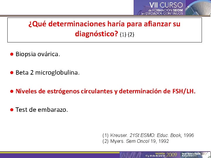 ¿Qué determinaciones haría para afianzar su diagnóstico? (1) (2) ● Biopsia ovárica. ● Beta