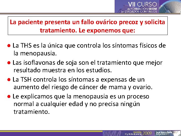 La paciente presenta un fallo ovárico precoz y solicita tratamiento. Le exponemos que: ●