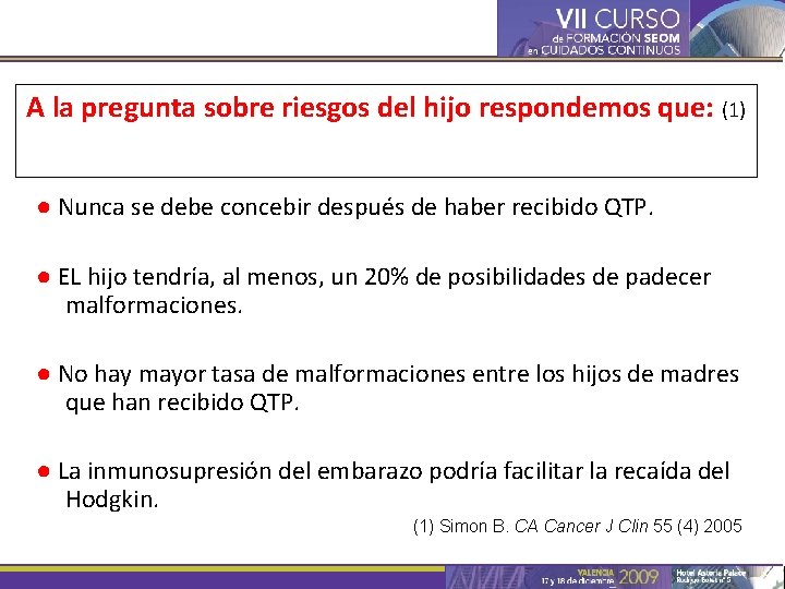 A la pregunta sobre riesgos del hijo respondemos que: (1) ● Nunca se debe