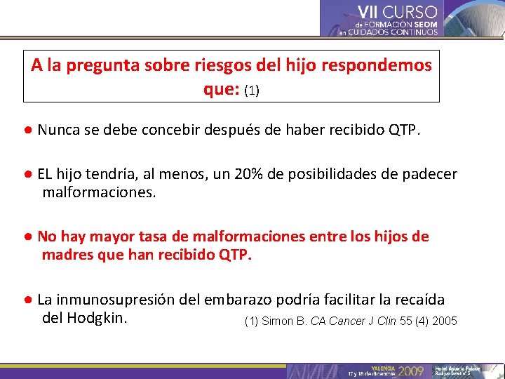 A la pregunta sobre riesgos del hijo respondemos que: (1) ● Nunca se debe