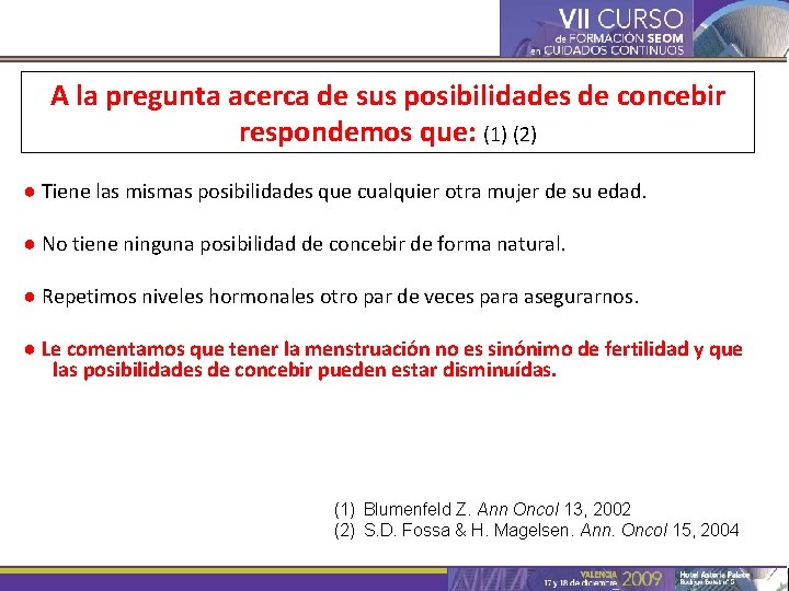 A la pregunta acerca de sus posibilidades de concebir respondemos que: (1) (2) ●