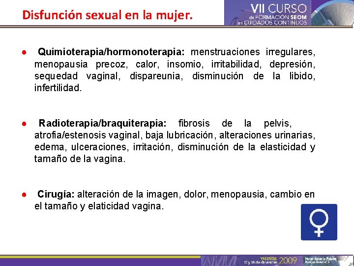 Disfunción sexual en la mujer. ● Quimioterapia/hormonoterapia: menstruaciones irregulares, menopausia precoz, calor, insomio, irritabilidad,