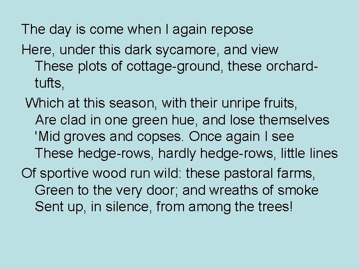 The day is come when I again repose Here, under this dark sycamore, and