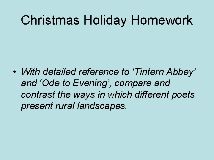 Christmas Holiday Homework • With detailed reference to ‘Tintern Abbey’ and ‘Ode to Evening’,