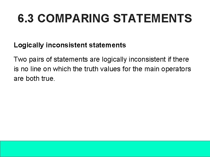 6. 3 COMPARING STATEMENTS Logically inconsistent statements Two pairs of statements are logically inconsistent