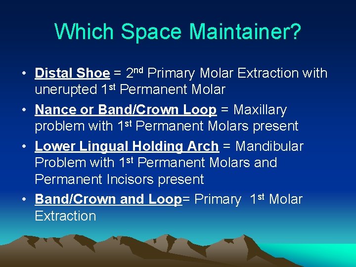 Which Space Maintainer? • Distal Shoe = 2 nd Primary Molar Extraction with unerupted