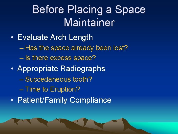 Before Placing a Space Maintainer • Evaluate Arch Length – Has the space already