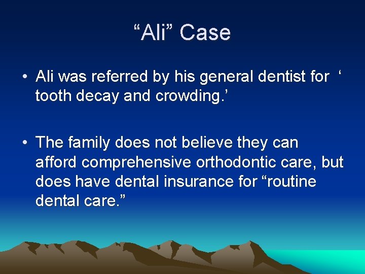 “Ali” Case • Ali was referred by his general dentist for ‘ tooth decay