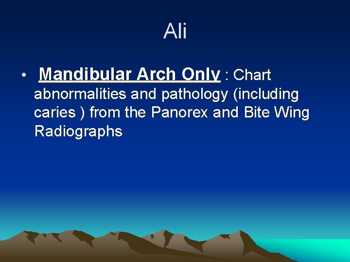 Ali • Mandibular Arch Only : Chart abnormalities and pathology (including caries ) from