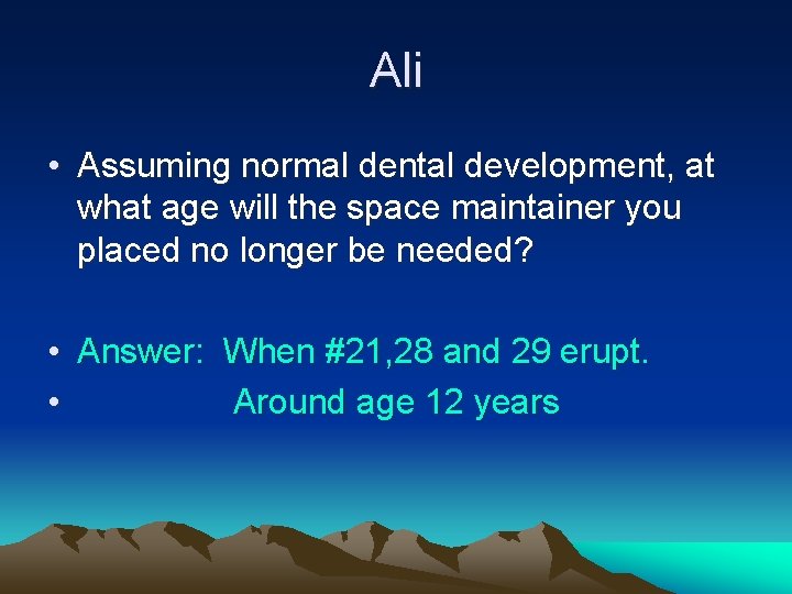 Ali • Assuming normal dental development, at what age will the space maintainer you