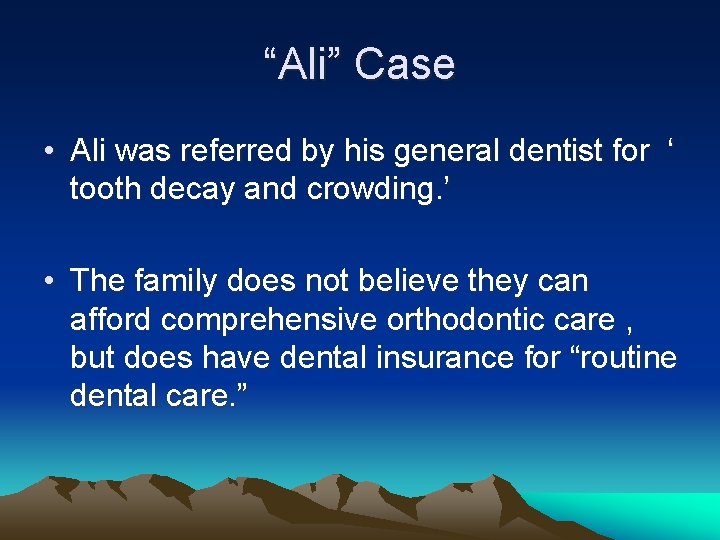 “Ali” Case • Ali was referred by his general dentist for ‘ tooth decay