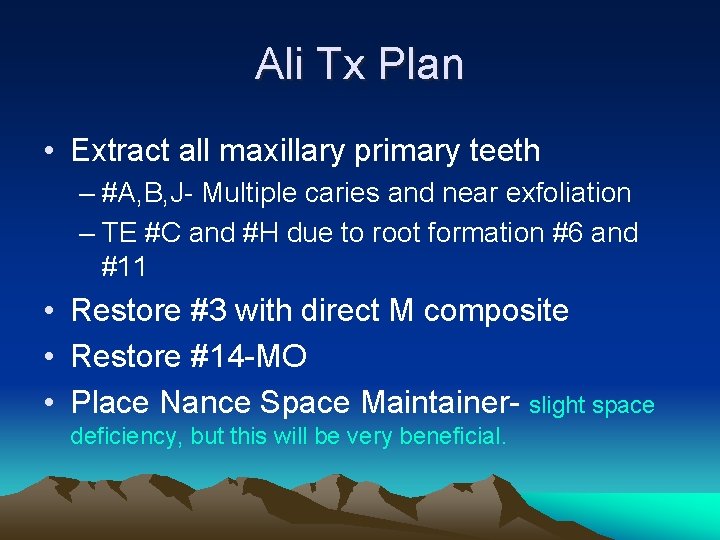 Ali Tx Plan • Extract all maxillary primary teeth – #A, B, J- Multiple