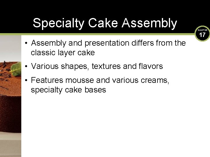 Specialty Cake Assembly • Assembly and presentation differs from the classic layer cake •