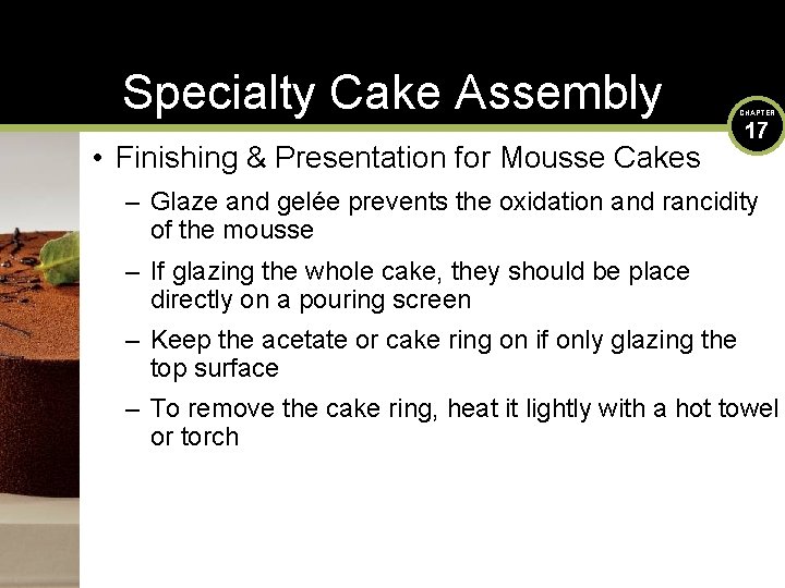 Specialty Cake Assembly • Finishing & Presentation for Mousse Cakes CHAPTER 17 – Glaze