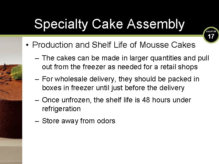Specialty Cake Assembly • Production and Shelf Life of Mousse Cakes CHAPTER 17 –