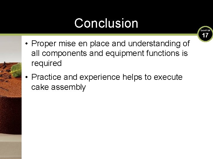 Conclusion • Proper mise en place and understanding of all components and equipment functions