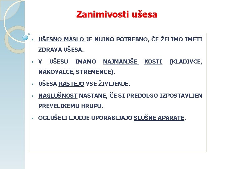 Zanimivosti ušesa • UŠESNO MASLO JE NUJNO POTREBNO, ČE ŽELIMO IMETI ZDRAVA UŠESA. •