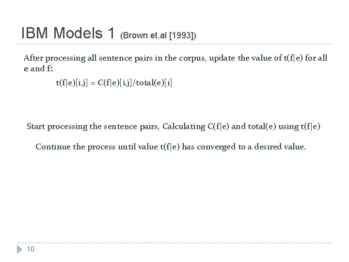 IBM Models 1 (Brown et. al [1993]) After processing all sentence pairs in the