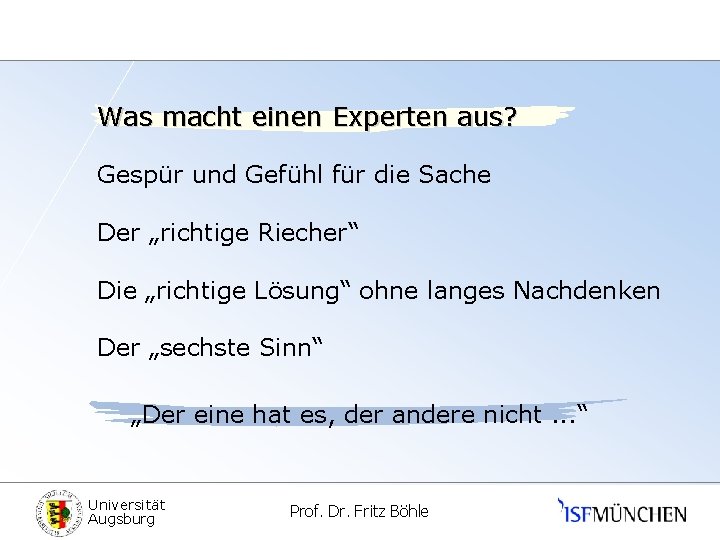 Was macht einen Experten aus? Gespür und Gefühl für die Sache Der „richtige Riecher“