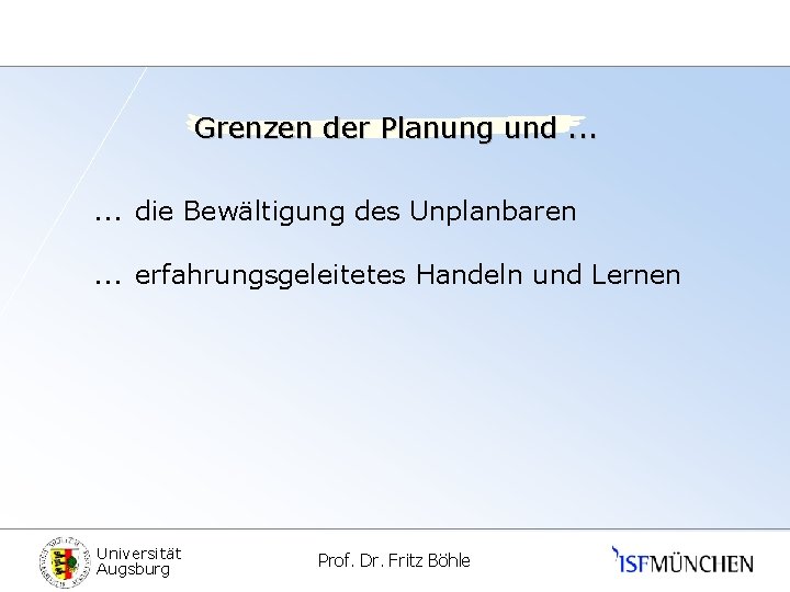 Grenzen der Planung und. . . die Bewältigung des Unplanbaren. . . erfahrungsgeleitetes Handeln