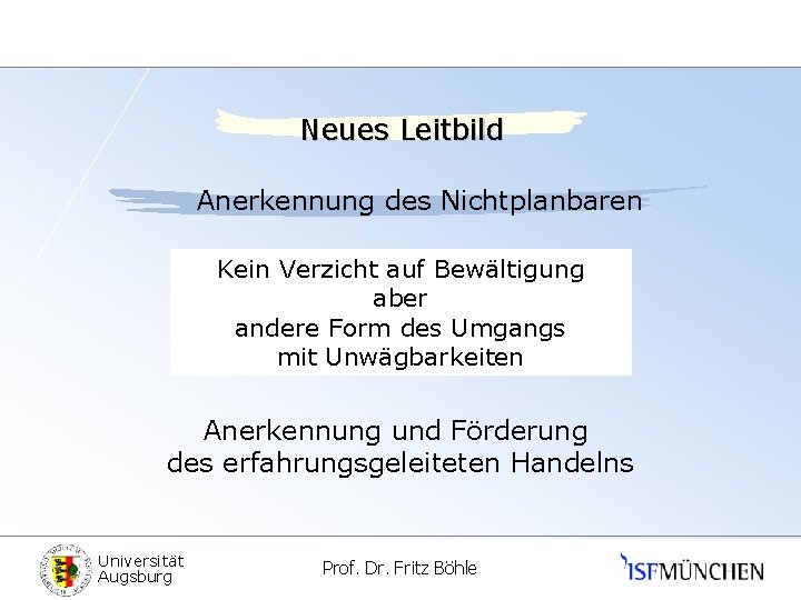 Neues Leitbild Anerkennung des Nichtplanbaren Kein Verzicht auf Bewältigung aber andere Form des Umgangs