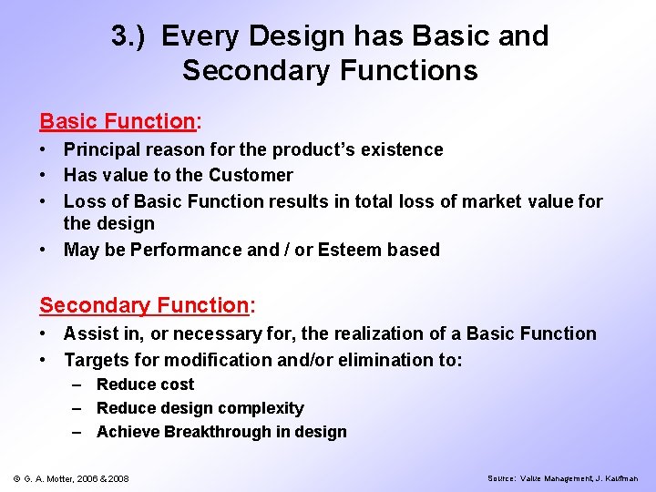 3. ) Every Design has Basic and Secondary Functions Basic Function: • Principal reason