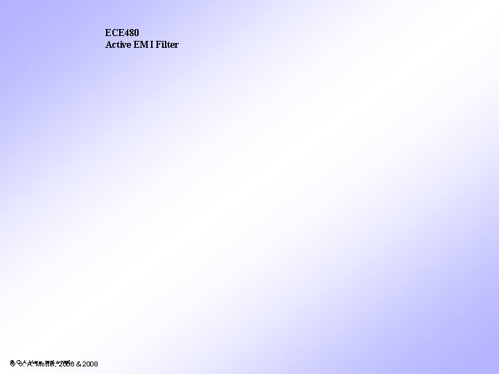 ECE 480 Active EMI Filter © Motter, 2006 &2006 2008 & 2008 © G.